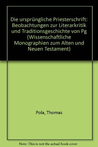 Die ursprüngliche Priesterschrift Beobachtungen zur Literarkritik und Traditionsgeschichte von Pg