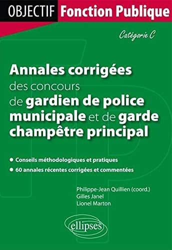 Annales corrigées des concours de gardien de police municipale et [de] garde champêtre principal catégorie C