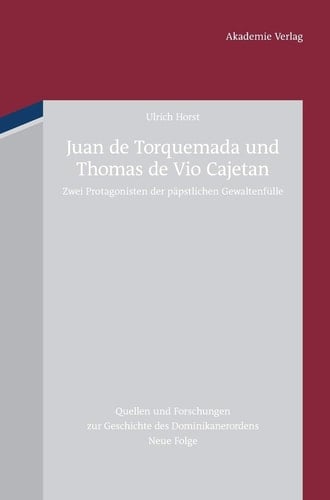 Juan de Torquemada und Thomas de Vio Cajetan Zwei Protagonisten der päpstlichen Gewaltenfülle