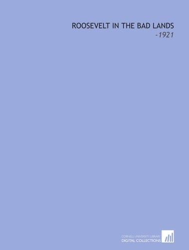 Roosevelt in the Bad Lands: -1921