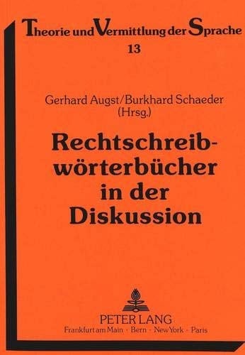 Rechtschreibwörterbücher in der Diskussion: Geschichte – Analyse – Perspektiven (Theorie und Vermittlung der Sprache) (German Edition)