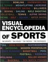 Visual Encyclopedia of Sports The Sports, the Rules, the Tactics, the Techniques