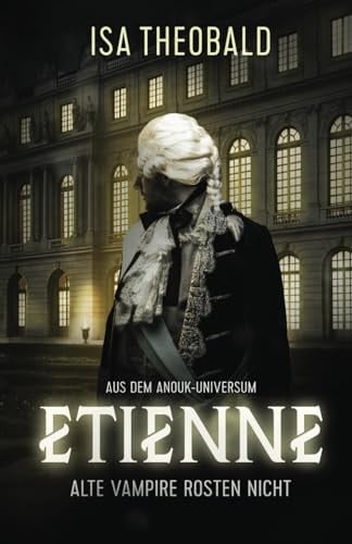 Etienne - Alte Vampire rosten nicht: Ein ANOUK - SpinOff (German Edition)