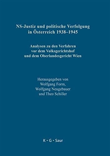 NS-Justiz und politische Verfolgung in Österreich 1938-1945 Analysen zu den Verfahren vor dem Volksgerichtshof und dem Oberlandesgericht Wien
