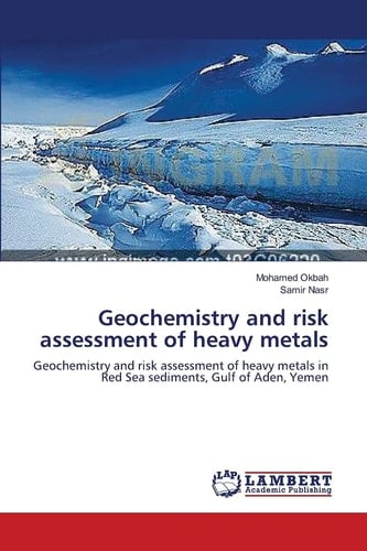 Geochemistry and Risk Assessment of Heavy Metals Geochemistry and Risk Assessment of Heavy Metals in Red Sea Sediments, Gulf of Aden, Yemen