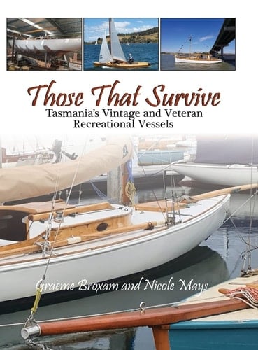 Those That Survive Tasmania's Vintage and Veteran Recreational Vessels