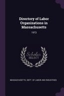 Directory of Labor Organizations in Massachusetts 1973