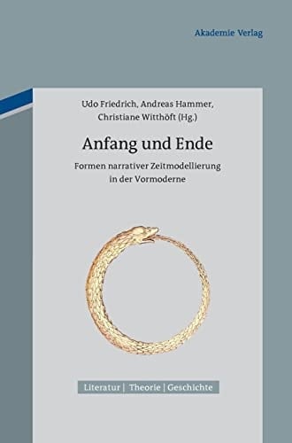Anfang und Ende Formen narrativer Zeitmodellierung in der Vormoderne