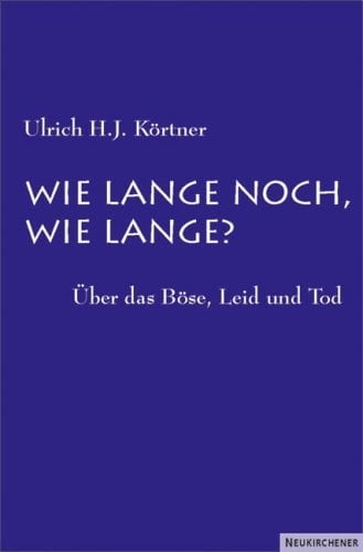 Wie lange noch, wie lange? über das Böse, Leid und Tod