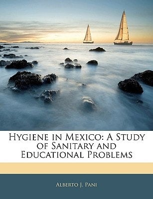 Hygiene in Mexico: A Study of Sanitary and Educational Problems