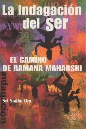 La indagación del ser: Una exposición del sendero de la autoindagación enseñado por Sri Ramana, con un breve esbozo biográfico y el texto del Nan Yar?