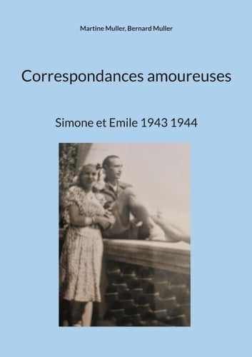 Correspondances amoureuses: Simone et Emile 1943 1944 (French Edition)