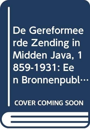 De gereformeerde zending in Midden-Java, 1859-1931 een bronnenpublicatie