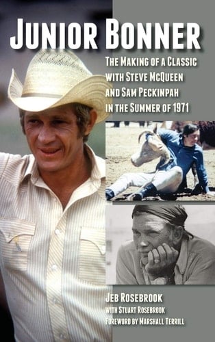Junior Bonner The Making of a Classic with Steve McQueen and Sam Peckinpah in the Summer of 1971 (hardback)