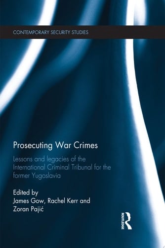 Prosecuting War Crimes Lessons and legacies of the International Criminal Tribunal for the former Yugoslavia