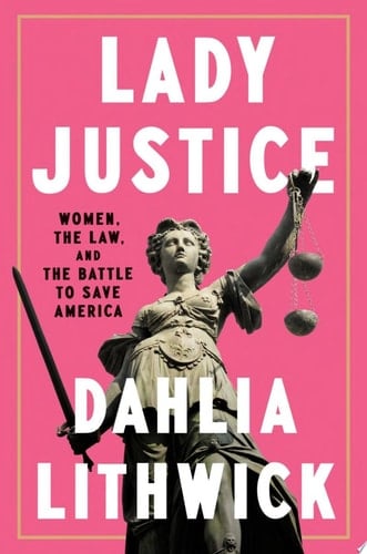 Lady Justice Women, the Law, and the Battle to Save America