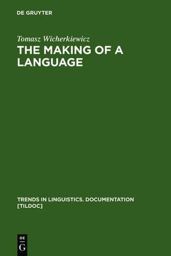The Making of a Language: The Case of the Idiom of Wilamowice, Southern Poland (Trends in Linguistics. Documentation [Tildoc])