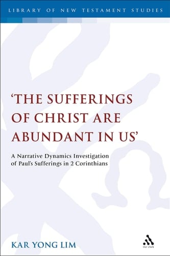 'The Sufferings of Christ Are Abundant In Us' A Narrative Dynamics Investigation of Paul's Sufferings in 2 Corinthians