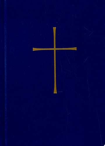 The Book of Common Prayer and Administration of the Sacraments and Other Rites and Ceremonies of the Church Together with the Psalter Or Psalms of David According to the Use of the Episcopal Church