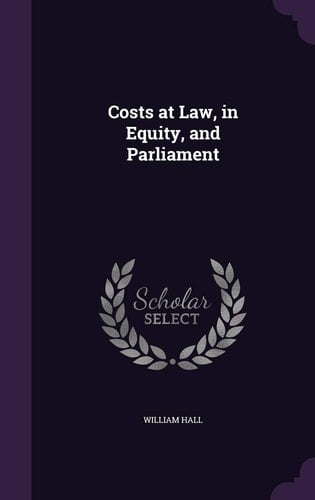 Costs at Law, in Equity, and Parliament