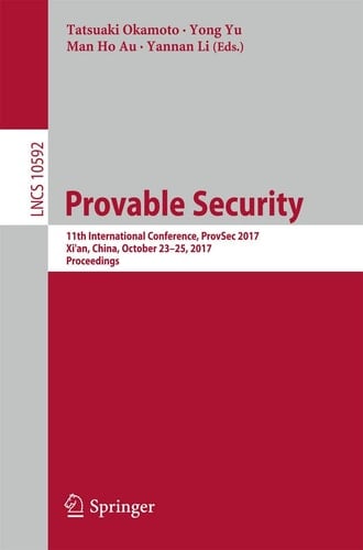 Provable Security 11th International Conference, ProvSec 2017, Xi'an, China, October 23-25, 2017, Proceedings