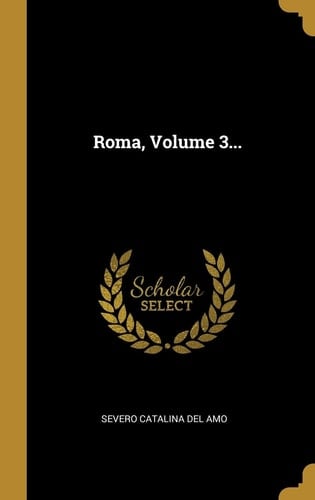Roma, Volume 3...