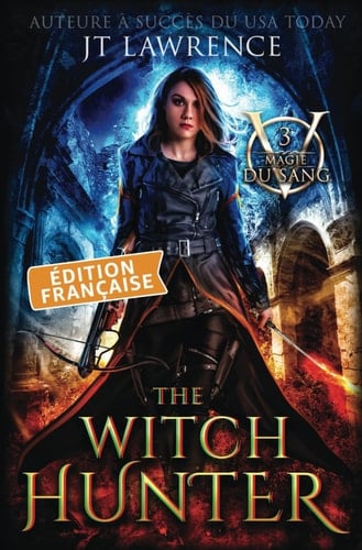 The Witch Hunter: Édition française, Tome 3: Série Magie du Sang (French Edition)