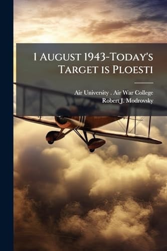 1 August 1943-Today's Target Is Ploesti