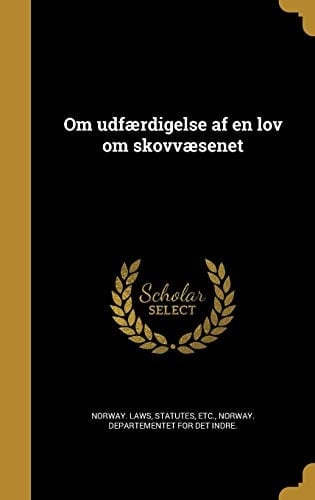 Om Udfaerdigelse AF En Lov Om Skovvaesenet