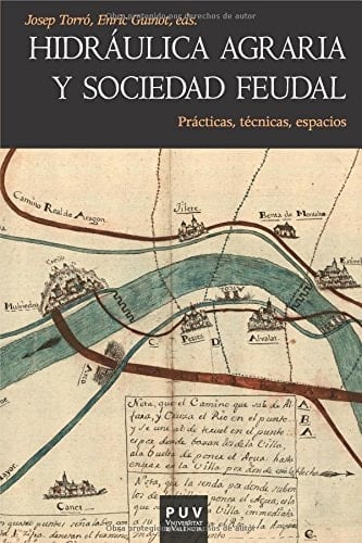 Hidráulica agraria y sociedad feudal Prácticas, técnicas, espacio