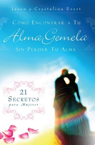 Como Encontrar a Tu Alma Gemela Sin Perder Tu Alma