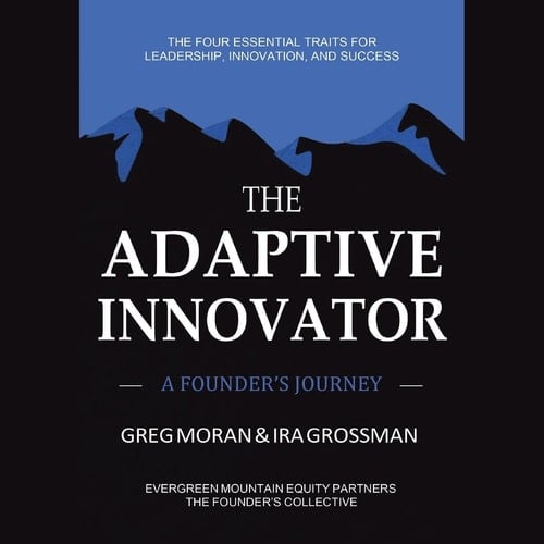 The Adaptive Innovator A Founder's Journey