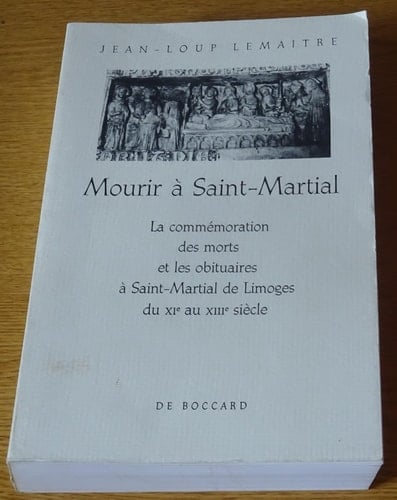 Mourir à Saint-Martial: La commémoration des morts et les obituaires à Saint-Martial de Limoges du XIe au XIIIe siècle (French Edition)