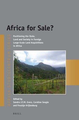 Africa for Sale? Positioning the State, Land and Society in Foreign Large-scale Land Acquisitions in Africa
