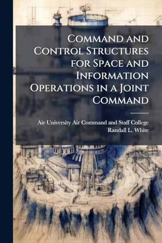 Command and Control Structures for Space and Information Operations in a Joint Command