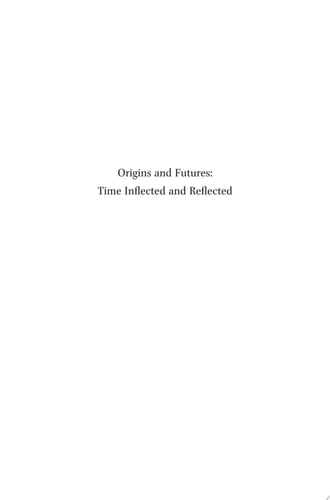Origins and Futures: Time Inflected and Reflected