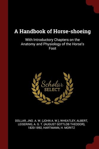 A Handbook of Horse-Shoeing With Introductory Chapters on the Anatomy and Physiology of the Horse's Foot