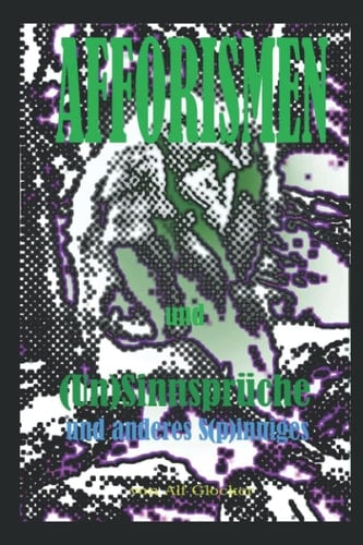 Afforismen und (Un)Sinnsprüche, sowie anderes S(p)inniges (German Edition)