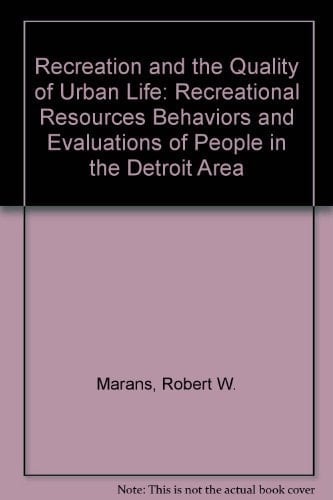 Recreation and the Quality of Urban Life Recreational Resources, Behaviors, and Evaluations of People in the Detroit Region