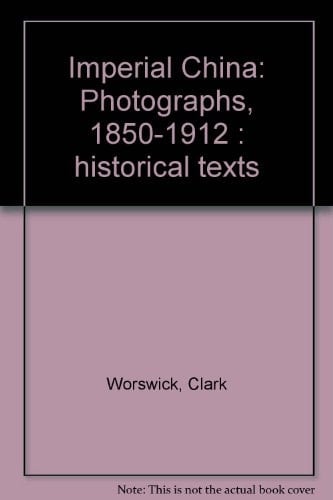 Imperial China Photographs, 1850-1912 : Historical Texts