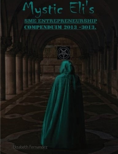 Mystic Eli's Sme Entrepreneurship Compendium 2013 -2023