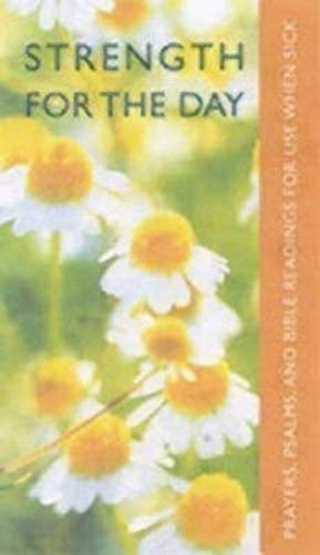 Strength for the Day Psalms and Prayers for Use When Sick