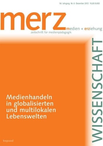 Medienhandeln in globalisierten und multilokalen Lebenswelten merzWissenschaft 2012