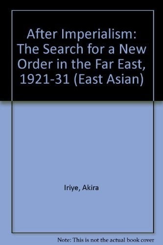 After Imperialism The Search for a New Order in the Far East, 1921-1931