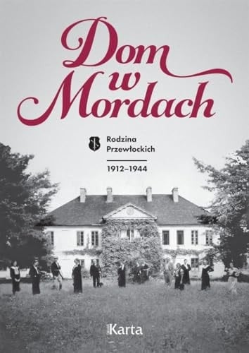 Dom w Mordach rodzina Przewłockich 1912-1944
