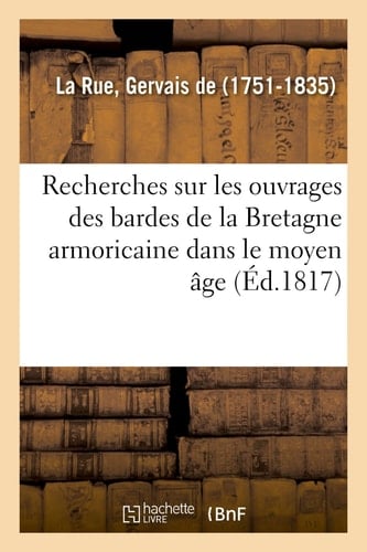 Recherches Sur Les Ouvrages Des Bardes de la Bretagne Armoricaine Dans Le Moyen Âge Classe d'Histoire Et de Littérature Ancienne de l'Institut, Le 30 Décembre 1814
