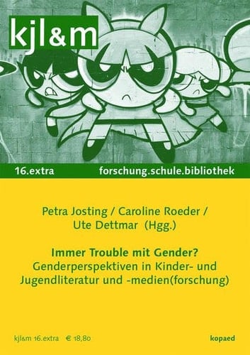 Immer Trouble mit Gender? Genderperspektiven in Kinder- und Jugendliteratur und -medien(forschung)