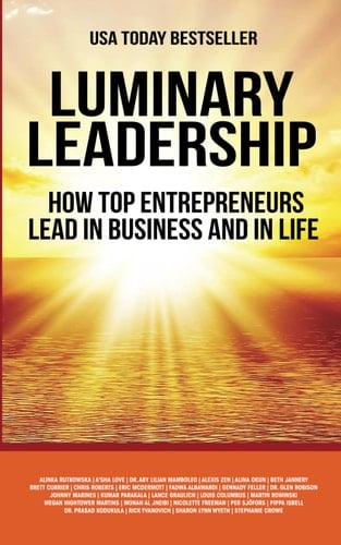 Luminary Leadership: How Top Entrepreneurs Lead in Business and in Life