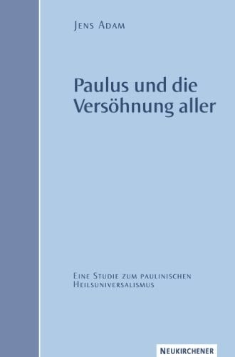 Paulus und die Versöhnung aller eine Studie zum paulinischen Heilsuniversalismus