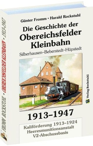 Die Geschichte der Obereichsfelder Kleinbahn 1913-1947 Silberhausen - Beberstedt - Hüpstedt